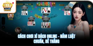 Cách Chơi Xì Dách Online – Nắm Luật Chuẩn, Dễ Thắng