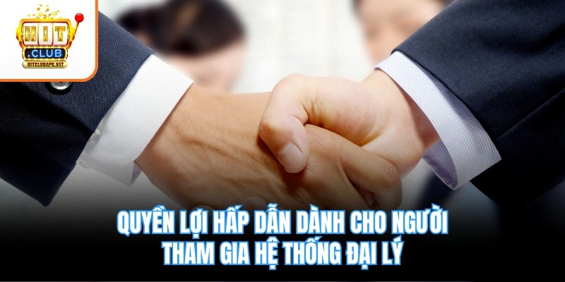 Quyền lợi hấp dẫn dành cho người tham gia hệ thống đại lý
