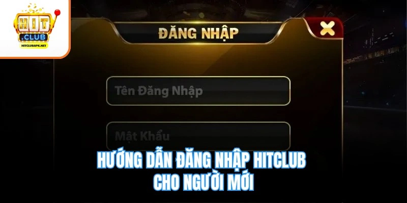 Hướng dẫn đăng nhập Hitclub cho người mới