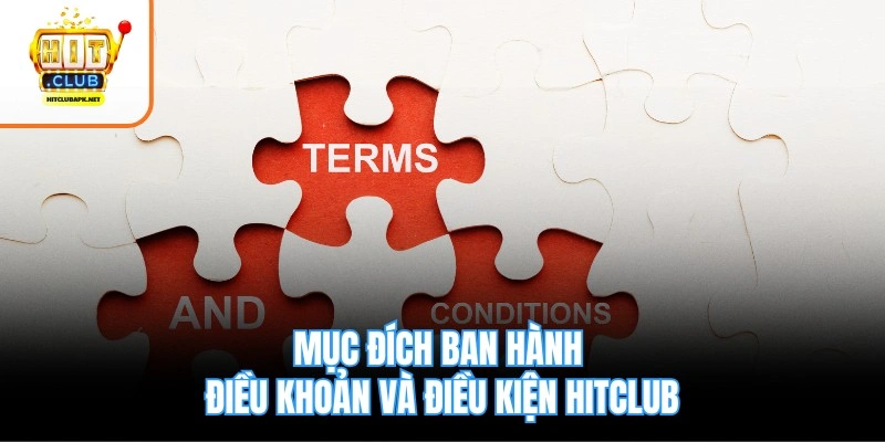 Mục đích ban hành điều khoản và điều kiện Hitclub