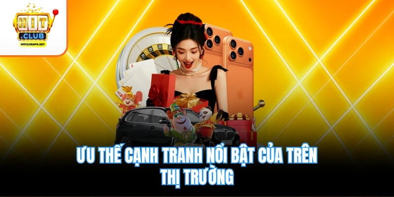 Ưu thế cạnh tranh nổi bật của trên thị trường
