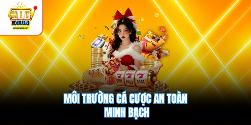 Môi trường cá cược an toàn minh bạch