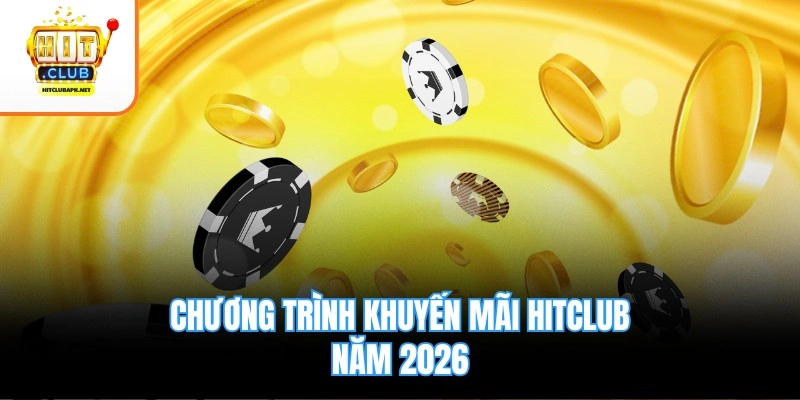 Chương trình khuyến mãi Hitclub năm 2026