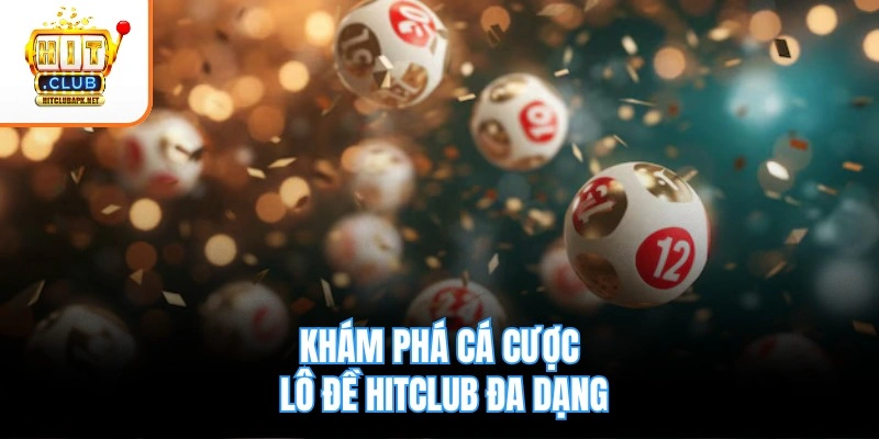 Khám phá cá cược lô đề Hitclub đa dạng