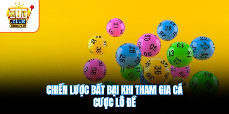 Chiến lược bất bại khi tham gia cá cược lô đề