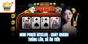 Mini Poker Hitclub – Quay Nhanh Trúng Lớn, Dễ Ăn Tiền