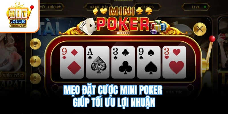 Mẹo đặt cược Mini Poker giúp tối ưu lợi nhuận