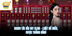 Sicbo Tài Xỉu Hit Club – Luật Dễ Hiểu, Cược Thắng Đỉnh