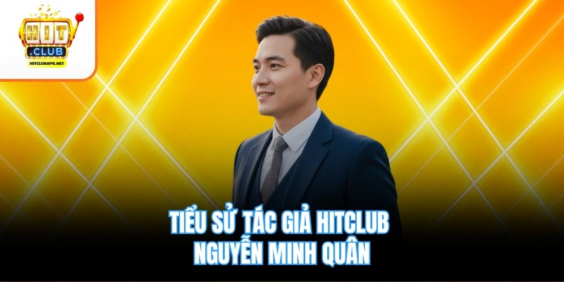 Tiểu sử tác giả Hitclub Nguyễn Minh Quân