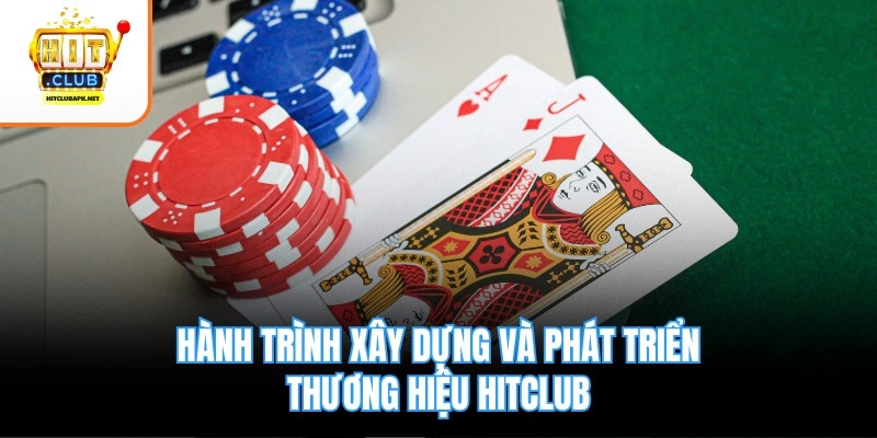 Hành trình xây dựng và phát triển thương hiệu Hitclub